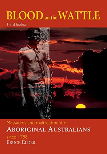 Blood on the Wattle. Massacres and Maltreatment of Aboriginal Australia Since 1788. Expanded Edition