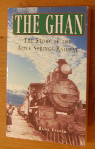Stock image for The Ghan: The Story of the Alice Springs Railway for sale by WorldofBooks