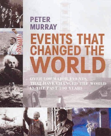 Events That Changed the World: Over 100 Major Events That Have Changed the World in the Past 100 Years (9781741101492) by Murray, Peter