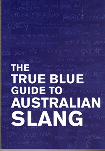 Beispielbild fr The True Blue Guide to Australian Slang zum Verkauf von Wonder Book