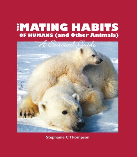 9781741104547: The Mating Habits of Humans and Other Animals: A Survival  Guide - Thompson, Stephanie C.: 1741104548 - AbeBooks