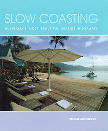 Stock image for Slow Coasting: Australia's Most Beautiful Seaside Hideaways for sale by Hennessey + Ingalls