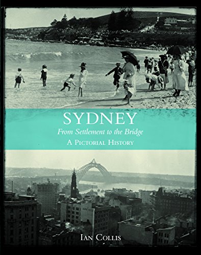 Beispielbild fr Sydney: From Settlement to the Bridge : a Pictorial History zum Verkauf von WeBuyBooks