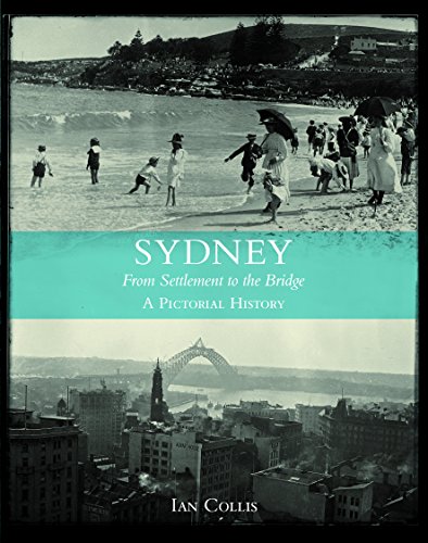 Stock image for Sydney: From Settlement to the Bridge : a Pictorial History for sale by AwesomeBooks