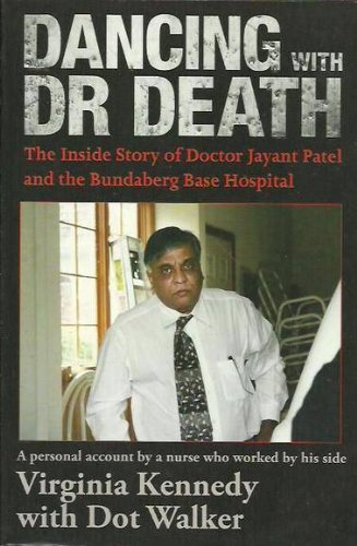 Stock image for Dancing With Dr Death: The Inside Story of Doctor Jayant Patel and the Bundaberg Base Hospital for sale by Caryota Book Exchange