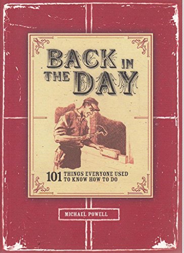 Beispielbild fr Back In The Day: 101 Things Everyone Used To Know How To Do zum Verkauf von WorldofBooks