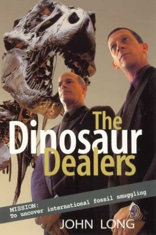 The Dinosaur Dealers: Mission: To Uncover International Fossil Smuggling (9781741140293) by Long, John