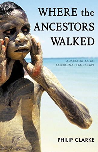 Stock image for Where the Ancestors Walked: Australia as an Aboriginal Landscape for sale by Wonder Book