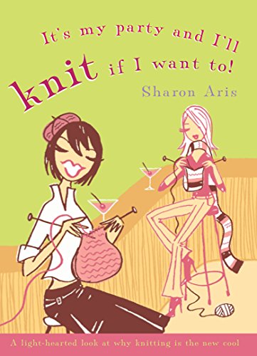 Stock image for It's My Party and I'll Knit If I Want To! for sale by Reuseabook