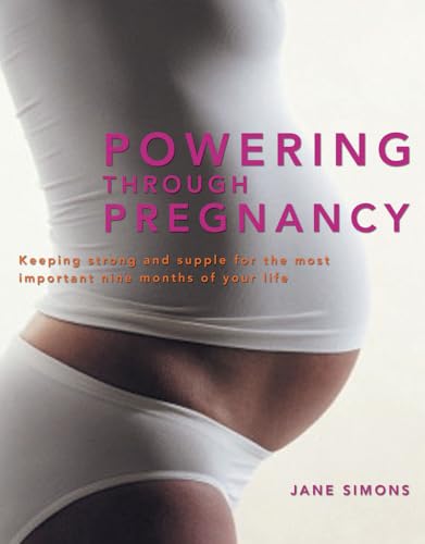 Imagen de archivo de Powering Through Pregnancy: Keeping Strong and Supple for the Most Important Nine Months of Your Life a la venta por Revaluation Books