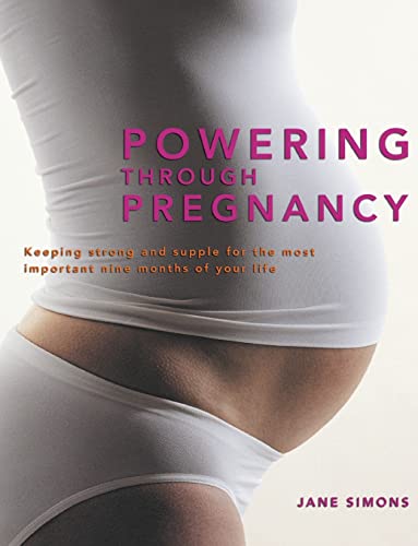 Stock image for Powering Through Pregnancy: Keeping Strong and Supple for the Most Important Nine Months of Your Life for sale by Revaluation Books