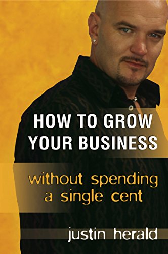 Imagen de archivo de How to Grow Your Business: Without Spending a Single Cent Herald, Justin a la venta por Hay-on-Wye Booksellers