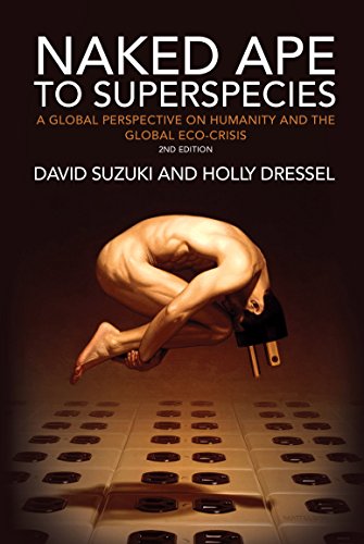 Naked Ape to Superspecies: A Personal Perspective on Humanity and the Global Eco-crisis (9781741143379) by David Suzuki; Holly Dressel