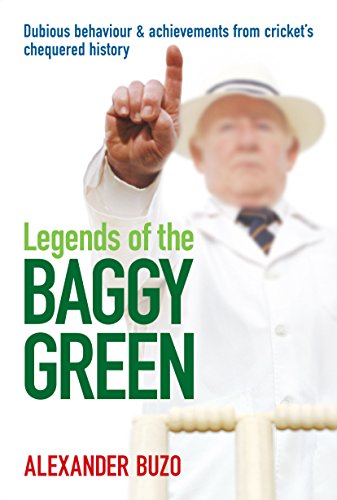 Stock image for Legends of the Baggy Green: Dubious behaviour and achievements from cricket's chequered history for sale by WorldofBooks