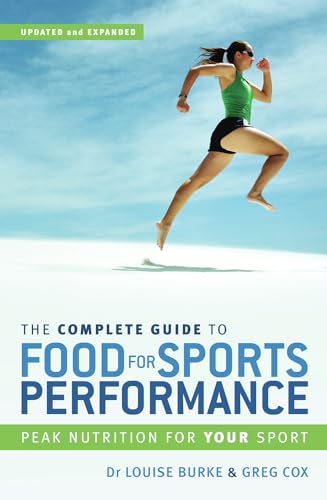 The Complete Guide to Food for Sports Performance: Peak Nutrition for Your Sport (9781741143904) by Burke, Dr. Louise; Cox, Greg