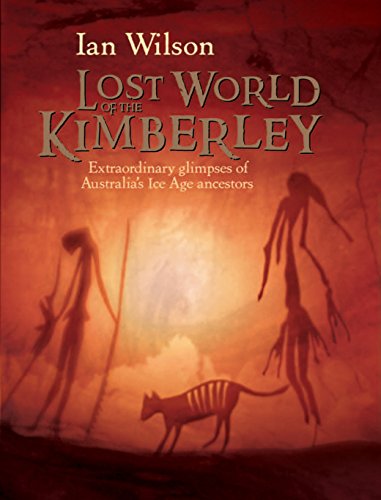Lost World of the Kimberley. Extraordinary glimpses of Australia's Ice Age Ancestors