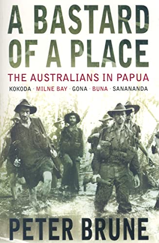 Stock image for A Bastard Of A Place: The Australians In Papua - Kokoda, Milne Bay, Gona, Buna, Sanananda for sale by Edmonton Book Store