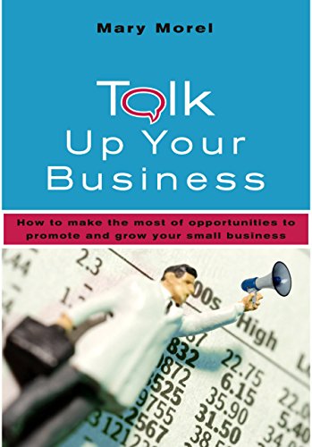 Stock image for Talk Up Your Business: How to Make the Most of Opportunities to Promote and Grow Your Small Business for sale by Wonder Book
