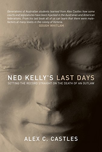 Beispielbild fr Ned Kelly's Last Days: Setting the Record Straight on the Death of an Outlaw zum Verkauf von ThriftBooks-Dallas
