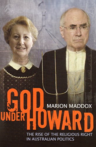 God Under Howard: The Rise Of The Religious Right In Australian Politics