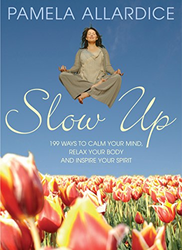 Imagen de archivo de Slow Up: 199 Ways to Calm Your Mind, Relax Your Body and Inspire Your Spirit a la venta por Wonder Book