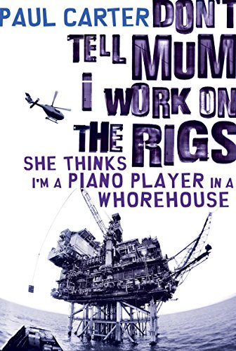 9781741146981: Don't Tell Mum I Work on the Rigs, She Thinks I'm a Piano Player in a Whorehouse