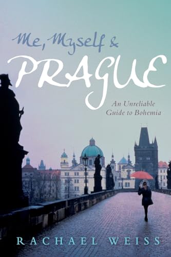 Stock image for Me, Myself & Prague: An Unreliable Guide to Bohemia Weiss, Rachael for sale by Mycroft's Books