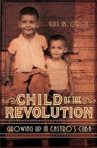 Stock image for Child of the Revolution: Growing up in Castro's Cuba for sale by Ergodebooks