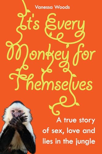 9781741148596: It's Every Monkey For Themselves: A true story of sex, love and lies in the jungle [Idioma Ingls]