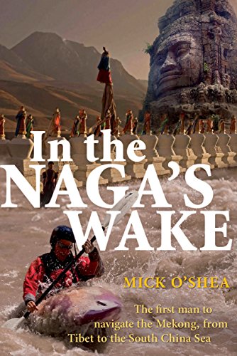 9781741148695: In the Naga's Wake: The First Man to Navigate the Mekong, From Tibet to the South China Sea