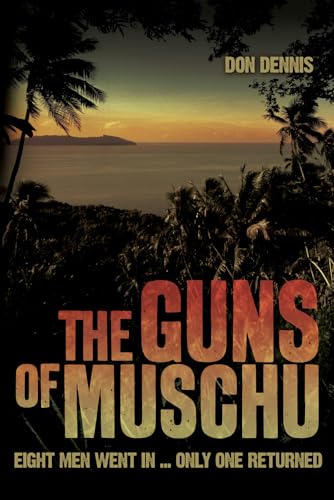Stock image for The Guns of Muschu: The Story of the One Australian Who Survived the Raid on the Island of Muschu in 1945 for sale by WorldofBooks
