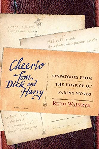Stock image for Cheerio Tom, Dick And Harry: Despatches From The Hospice Of Fading Words for sale by Revaluation Books