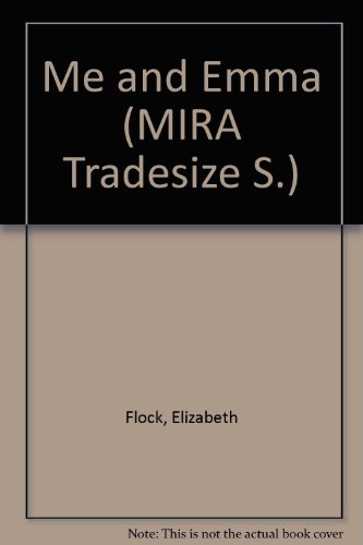 Me and Emma (MIRA Tradesize S.) (9781741161618) by Elizabeth Flock