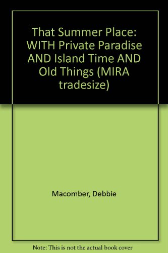 That Summer Place: WITH Private Paradise AND Island Time AND Old Things (MIRA tradesize) (9781741162752) by Debbie Macomber; Susan Wiggs; Jill Barnett