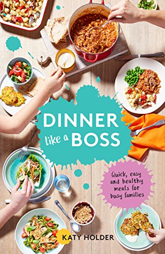 9781741175325: Dinner Like a Boss: Quick, Easy and Healthy Meals for Busy Families (family cookbook, cooking for family, quick & easy meals, healthy eating, cooking for children)
