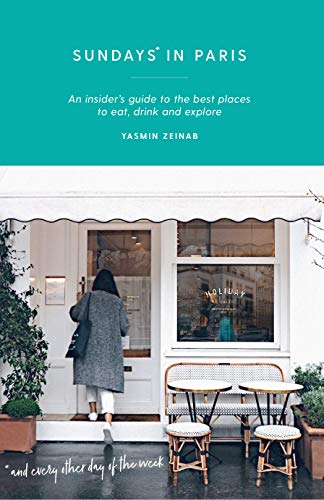 Stock image for Sundays in Paris: An Insider's Guide to the Best Places to Eat, Drink and Explore - And Every Other Day of the Week for sale by ThriftBooks-Atlanta