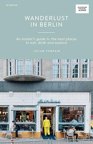 

Wanderlust in Berlin: An Insiders Guide to the Best Places to Eat, Drink and Explore (Curious Travel Guides)