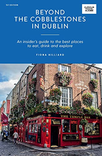 Beispielbild fr Beyond the Cobblestones in Dublin: An Insider  s Guide to the Best Places to Eat, Drink and Explore (Curious Travel Guides) zum Verkauf von BooksRun