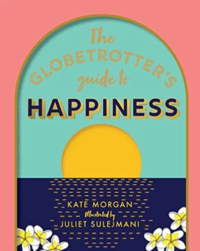 Beispielbild fr The Globetrotter's Guide to Happiness zum Verkauf von WorldofBooks
