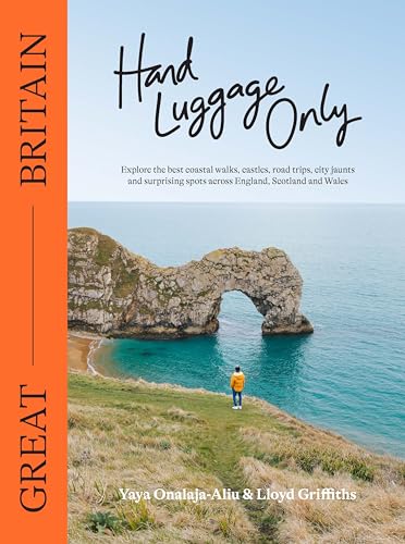 Imagen de archivo de Hand Luggage Only: Great Britain: Explore the Best Coastal Walks, Castles, Road Trips, City Jaunts and Surprising Spots Across England, Scotland and Wales a la venta por Bookoutlet1