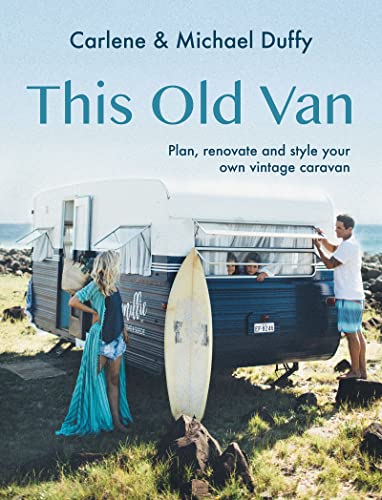 Stock image for This Old Van: Plan, Renovate and Style Your Own Vintage Caravan for sale by SecondSale