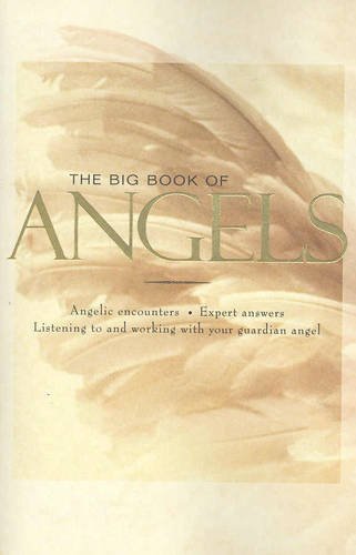 Beispielbild fr The Big Book of Angels : Angelic Encounters, Expert Answers, Listening to and Working with Your Guardian Angel zum Verkauf von Better World Books