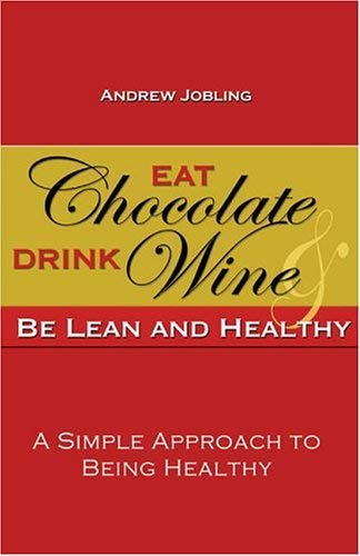 Imagen de archivo de Eat Chocolate, Drink Wine & Be Lean and Healthy a la venta por ThriftBooks-Atlanta