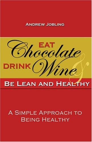 Stock image for Eat Chocolate, Drink Wine & Be Lean and Healthy for sale by ThriftBooks-Atlanta