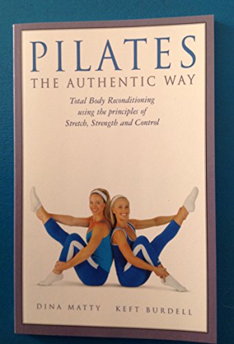 Beispielbild fr Pilates the Authentic Way: Total Body Reconditioning Using the Principles of St zum Verkauf von Wonder Book