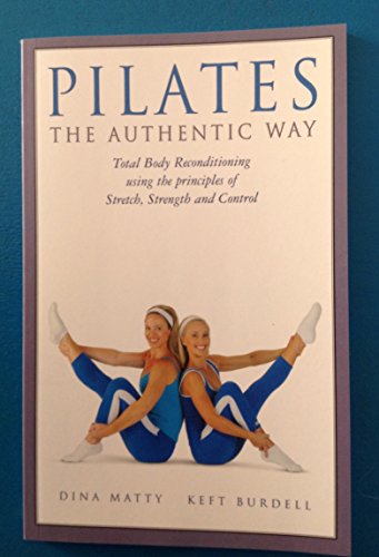 Stock image for Pilates the Authentic Way: Total Body Reconditioning Using the Principles of St for sale by Better World Books: West