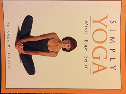 Imagen de archivo de Simply Yoga; Mind, Body, Spirit by Yolanda Pettinato (2005) Paperback a la venta por SecondSale