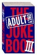 Stock image for The Adult Only Joke Book III by Bret Harris (2004-05-04) for sale by HPB-Emerald