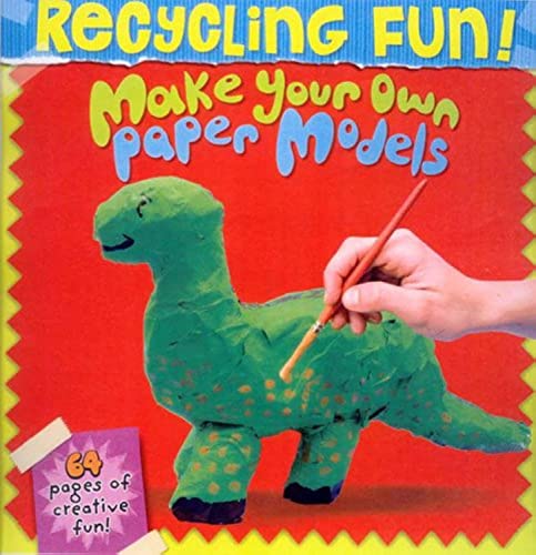 Make Your Own Paper Models (Recycling Fun!) (Recycling Fun! S.) - N/a