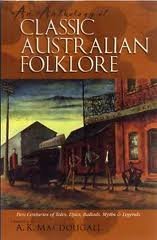 An Anthology of Classic Australian Folklore: Two Centuries of Tales, Epics, Ballads, Myths and Le...